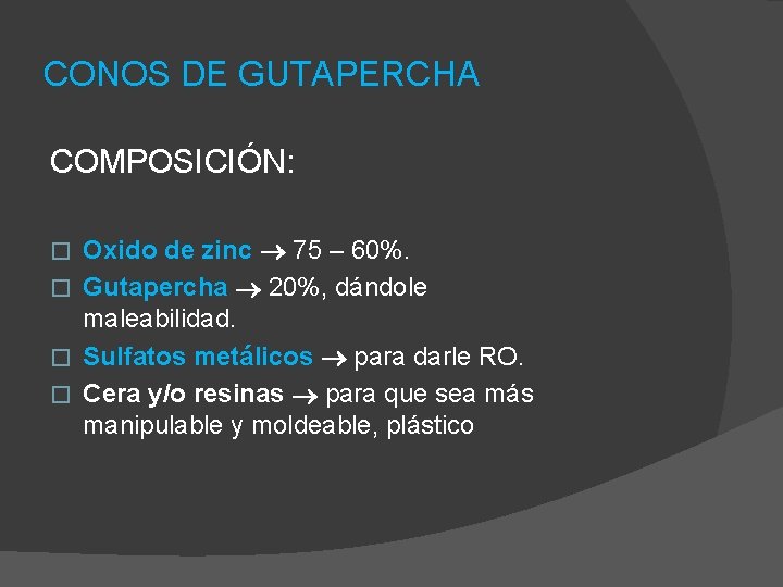 CONOS DE GUTAPERCHA COMPOSICIÓN: Oxido de zinc 75 – 60%. � Gutapercha 20%, dándole