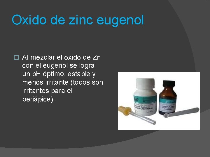 Oxido de zinc eugenol � Al mezclar el oxido de Zn con el eugenol