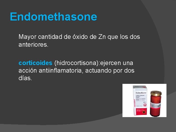 Endomethasone Mayor cantidad de óxido de Zn que los dos anteriores. corticoides (hidrocortisona): ejercen
