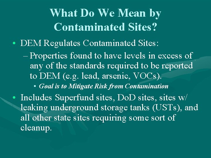 What Do We Mean by Contaminated Sites? • DEM Regulates Contaminated Sites: – Properties