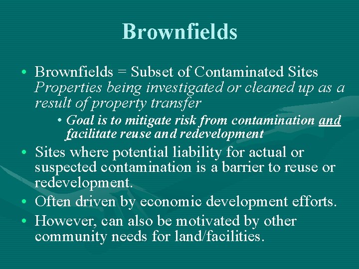 Brownfields • Brownfields = Subset of Contaminated Sites Properties being investigated or cleaned up