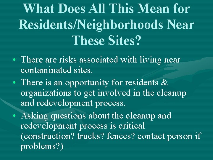 What Does All This Mean for Residents/Neighborhoods Near These Sites? • There are risks