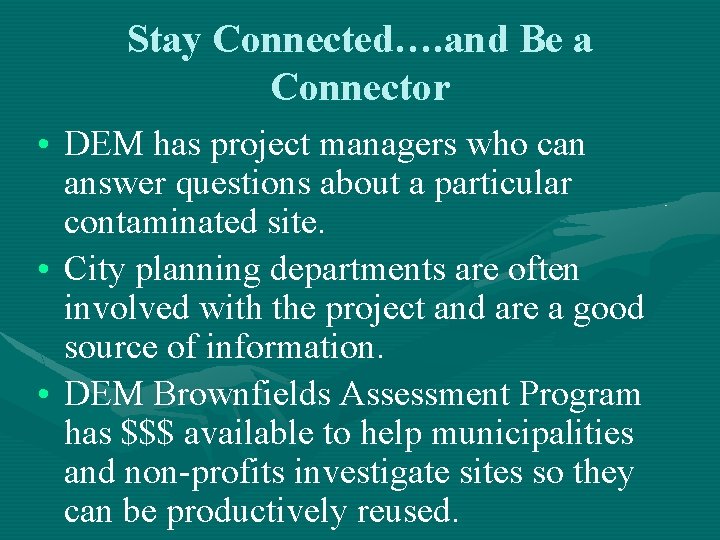 Stay Connected…. and Be a Connector • DEM has project managers who can answer