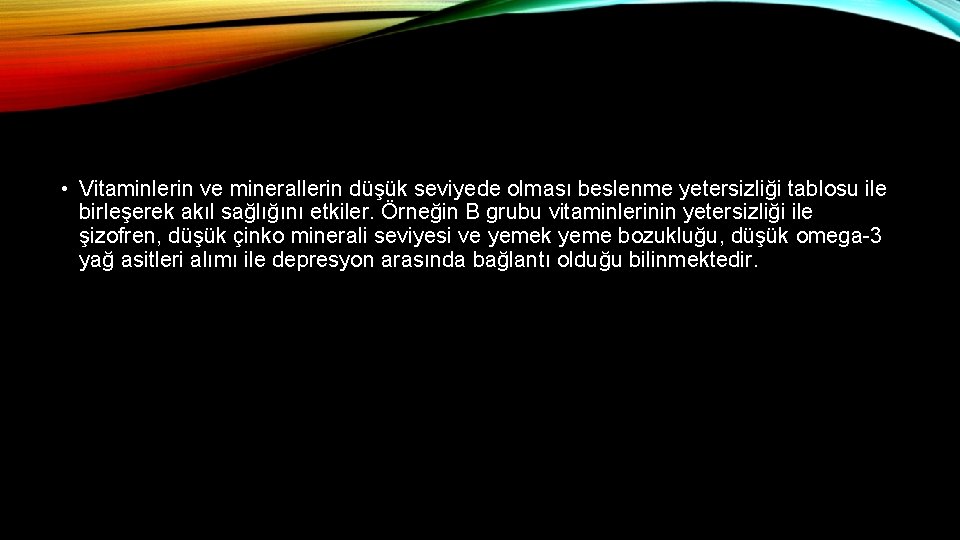  • Vitaminlerin ve minerallerin düşük seviyede olması beslenme yetersizliği tablosu ile birleşerek akıl