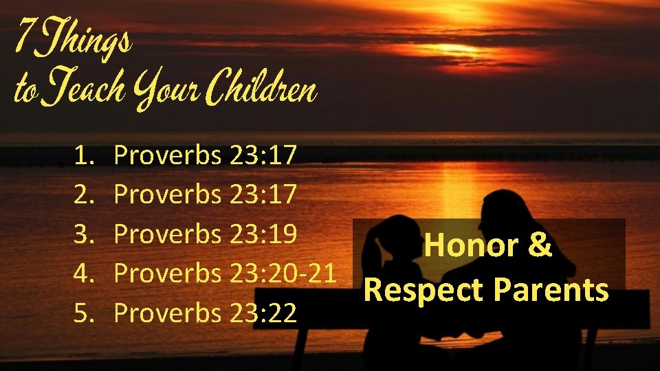 7 Things to Teach Your Children 1. 2. 3. 4. 5. Proverbs 23: 17