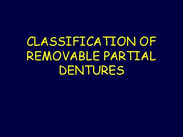 CLASSIFICATION OF REMOVABLE PARTIAL DENTURES 