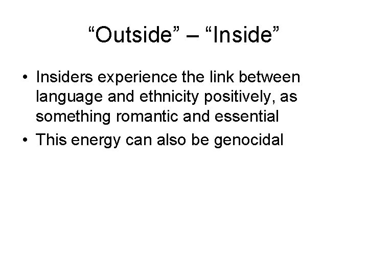 “Outside” – “Inside” • Insiders experience the link between language and ethnicity positively, as