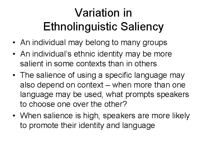 Variation in Ethnolinguistic Saliency • An individual may belong to many groups • An