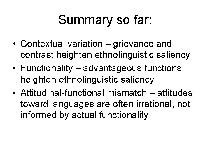 Summary so far: • Contextual variation – grievance and contrast heighten ethnolinguistic saliency •