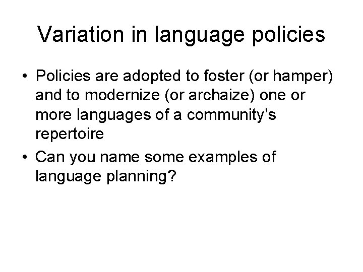 Variation in language policies • Policies are adopted to foster (or hamper) and to