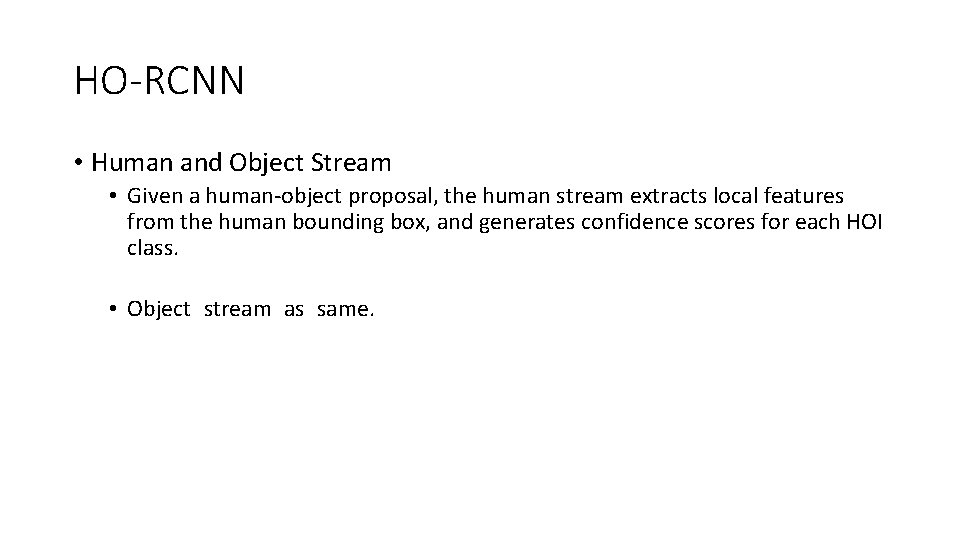 HO-RCNN • Human and Object Stream • Given a human-object proposal, the human stream