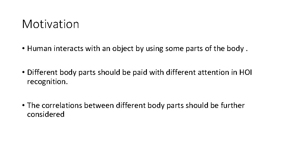 Motivation • Human interacts with an object by using some parts of the body.