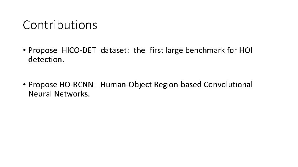 Contributions • Propose HICO-DET dataset: the first large benchmark for HOI detection. • Propose