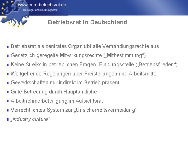 Betriebsrat in Deutschland Betriebsrat als zentrales Organ übt alle Verhandlungsrechte aus Gesetzlich geregelte Mitwirkungsrechte