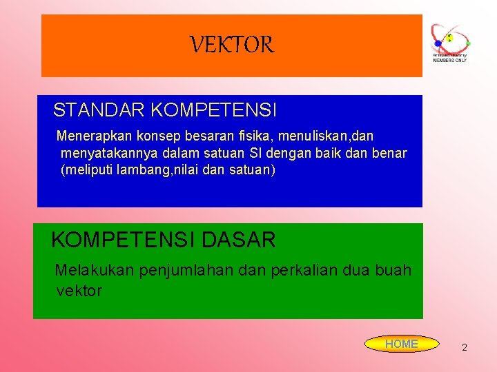 VEKTOR STANDAR KOMPETENSI Menerapkan konsep besaran fisika, menuliskan, dan menyatakannya dalam satuan SI dengan