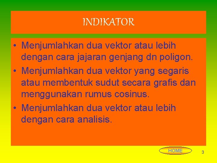 INDIKATOR • Menjumlahkan dua vektor atau lebih dengan cara jajaran genjang dn poligon. •
