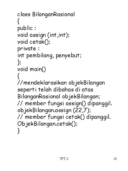 class Bilangan. Rasional { public : void assign (int, int); void cetak(); private :