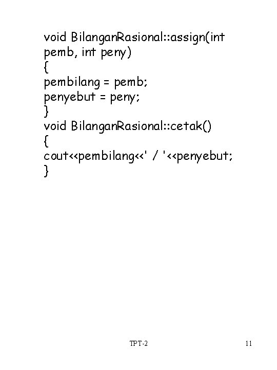void Bilangan. Rasional: : assign(int pemb, int peny) { pembilang = pemb; penyebut =