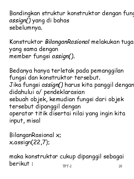 Bandingkan struktur konstruktor dengan fung assign() yang di bahas sebelumnya. Konstruktor Bilangan. Rasional melakukan