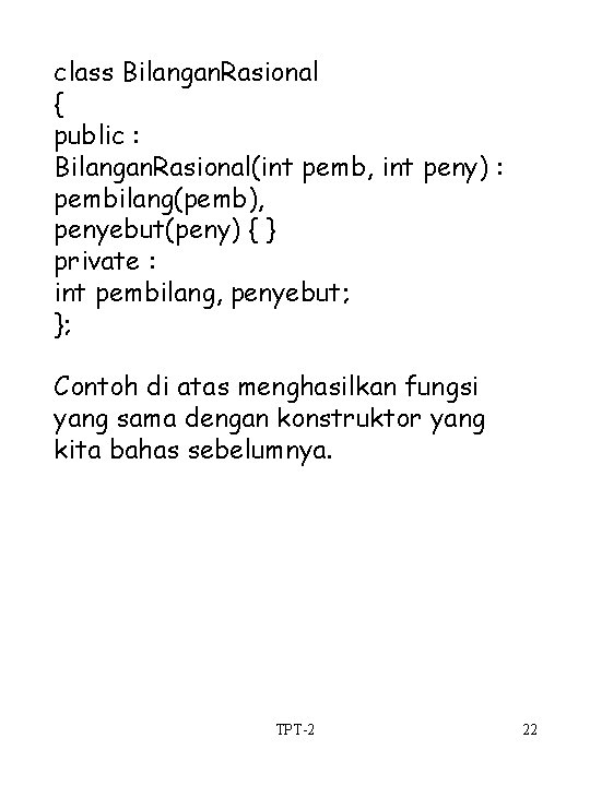 class Bilangan. Rasional { public : Bilangan. Rasional(int pemb, int peny) : pembilang(pemb), penyebut(peny)