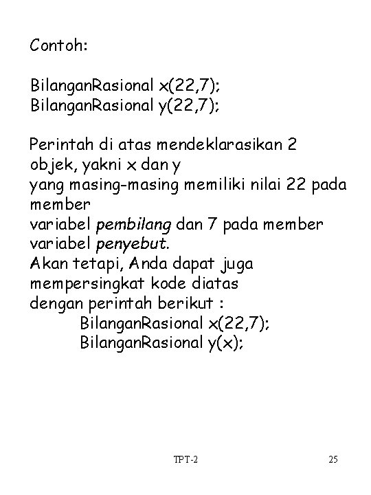 Contoh: Bilangan. Rasional x(22, 7); Bilangan. Rasional y(22, 7); Perintah di atas mendeklarasikan 2