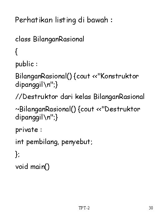 Perhatikan listing di bawah : class Bilangan. Rasional { public : Bilangan. Rasional() {cout