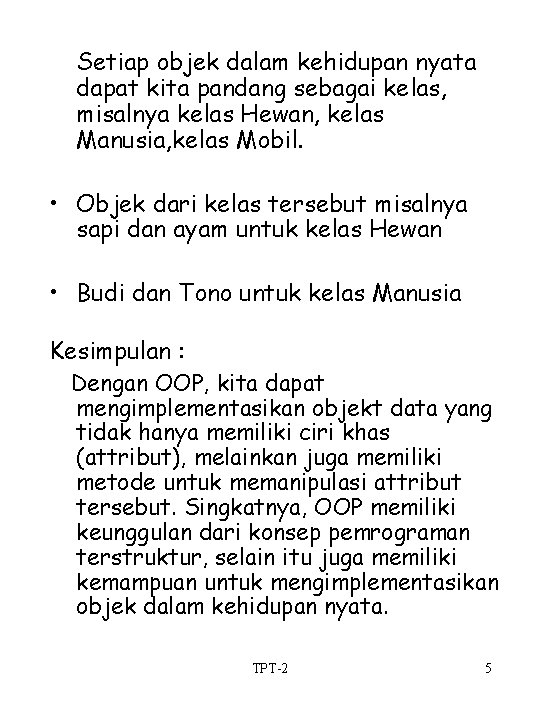 Setiap objek dalam kehidupan nyata dapat kita pandang sebagai kelas, misalnya kelas Hewan, kelas