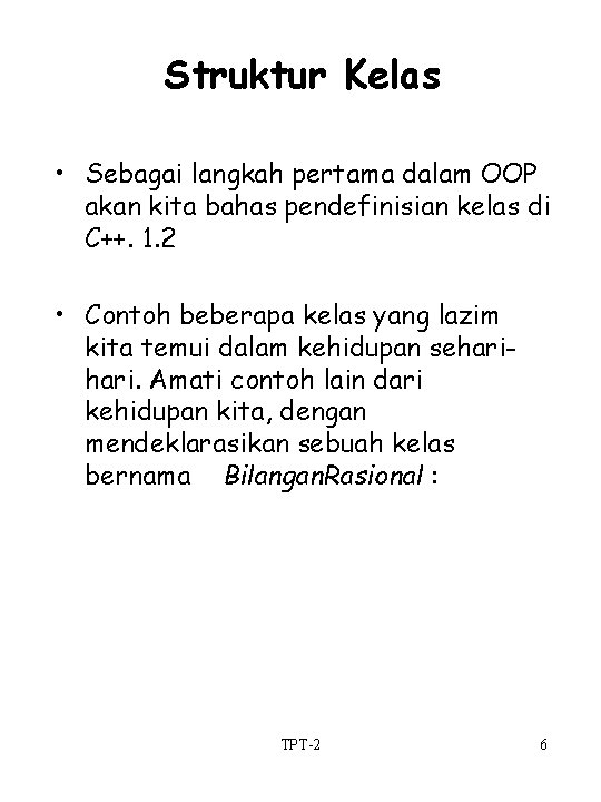 Struktur Kelas • Sebagai langkah pertama dalam OOP akan kita bahas pendefinisian kelas di