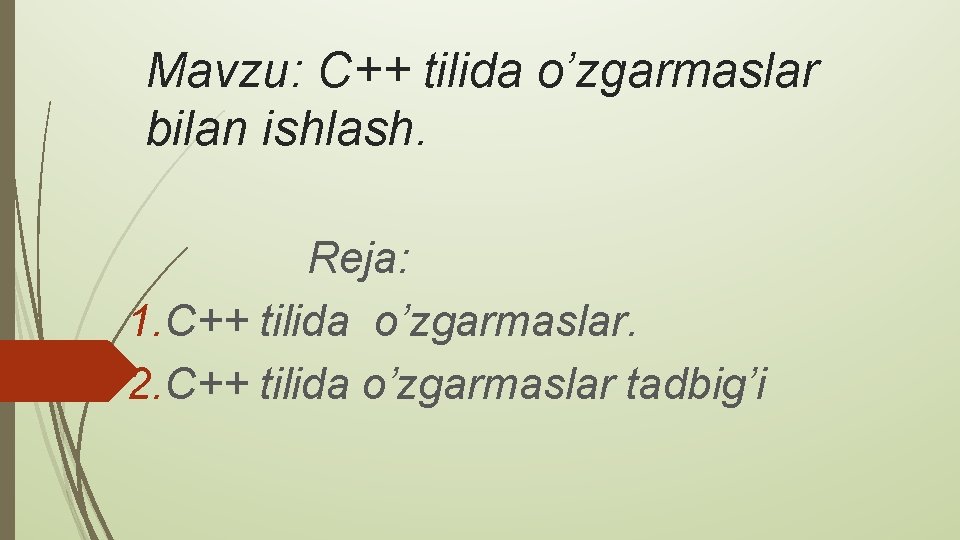 Mavzu: C++ tilida o’zgarmaslar bilan ishlash. Reja: 1. C++ tilida o’zgarmaslar. 2. C++ tilida