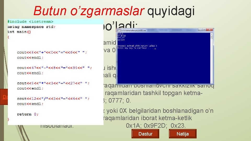 Butun o’zgarmaslar quyidagi formalarda bo’ladi: Ø O’nlik o’zgarmas 0 raqamidan farqli raqamdan boshlanuvchi raqamlar