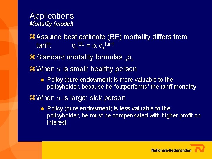 Applications Mortality (model) z Assume best estimate (BE) mortality differs from tariff: qx. BE