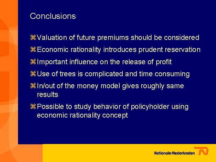 Conclusions z Valuation of future premiums should be considered z Economic rationality introduces prudent