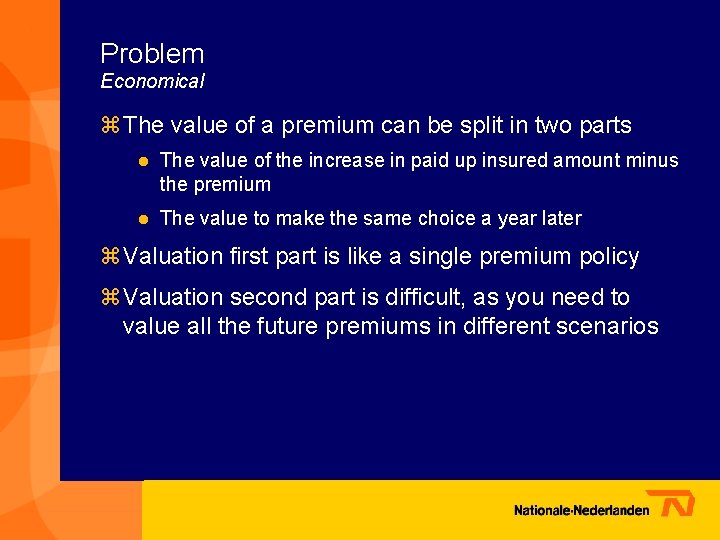 Problem Economical z The value of a premium can be split in two parts