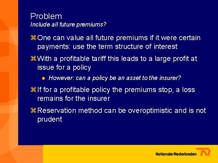 Problem Include all future premiums? z One can value all future premiums if it