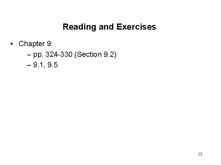 Reading and Exercises • Chapter 9: – pp. 324 -330 (Section 9. 2) –