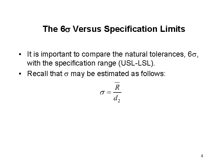 The 6 Versus Specification Limits • It is important to compare the natural tolerances,