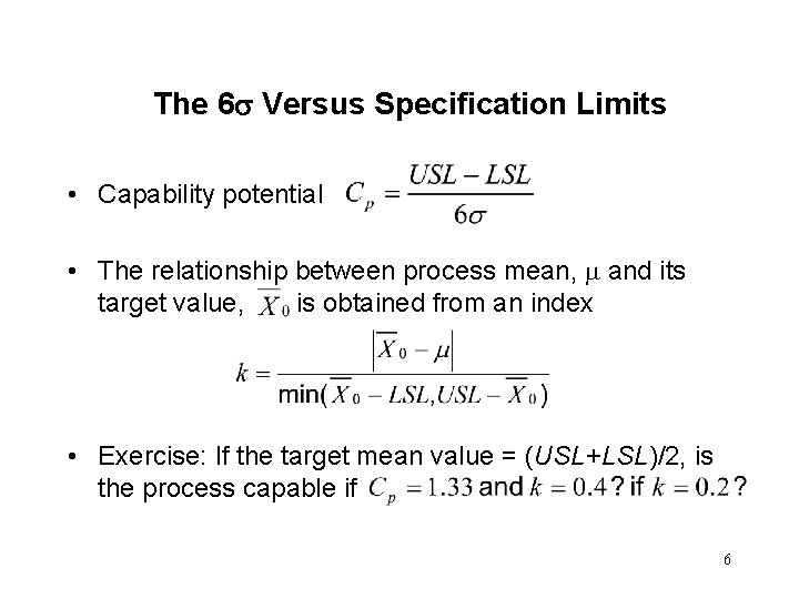 The 6 Versus Specification Limits • Capability potential • The relationship between process mean,