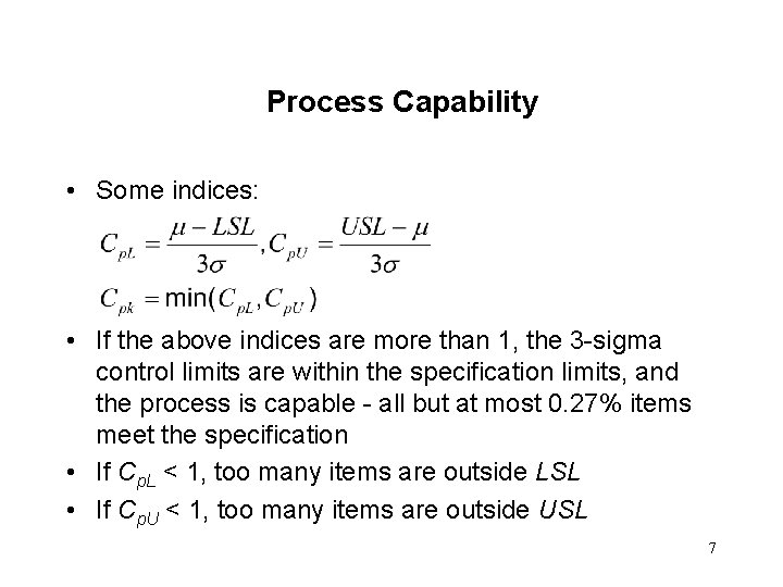Process Capability • Some indices: • If the above indices are more than 1,