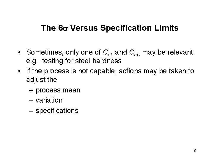 The 6 Versus Specification Limits • Sometimes, only one of Cp. L and Cp.