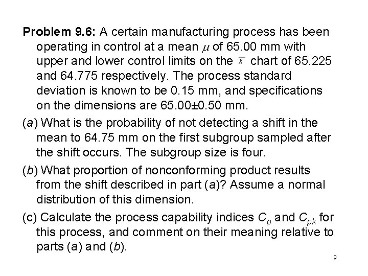 Problem 9. 6: A certain manufacturing process has been operating in control at a
