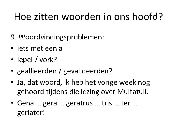 Hoe zitten woorden in ons hoofd? 9. Woordvindingsproblemen: • iets met een a •