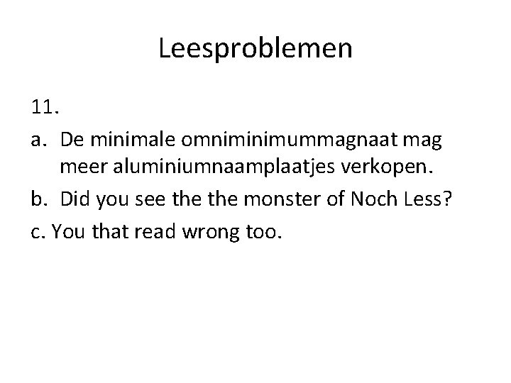 Leesproblemen 11. a. De minimale omniminimummagnaat mag meer aluminiumnaamplaatjes verkopen. b. Did you see