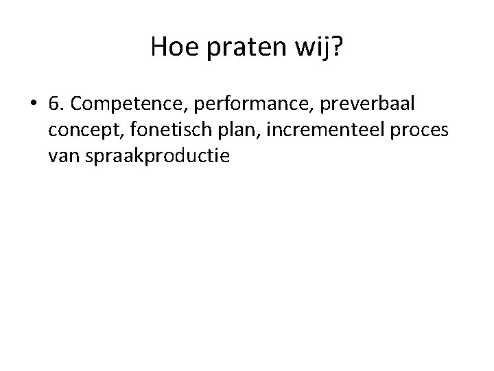 Hoe praten wij? • 6. Competence, performance, preverbaal concept, fonetisch plan, incrementeel proces van