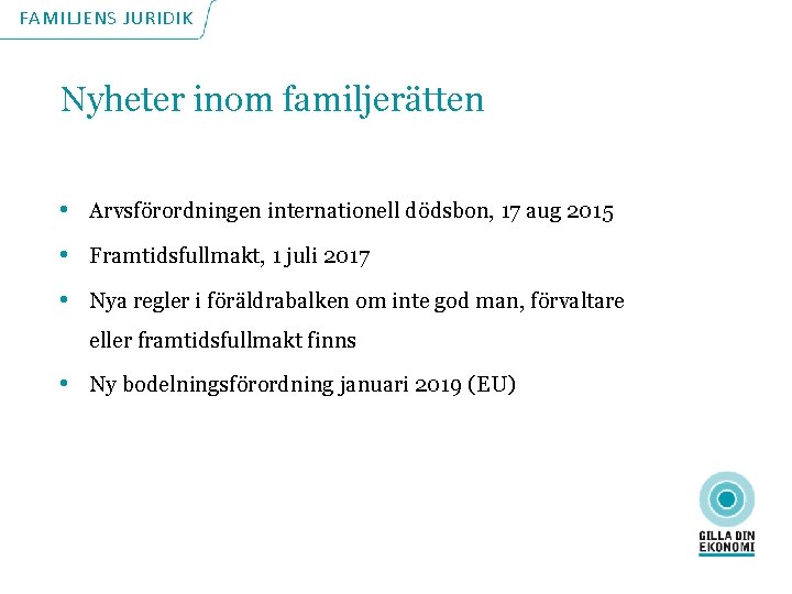 FAMILJENS JURIDIK Nyheter inom familjerätten • Arvsförordningen internationell dödsbon, 17 aug 2015 • Framtidsfullmakt,