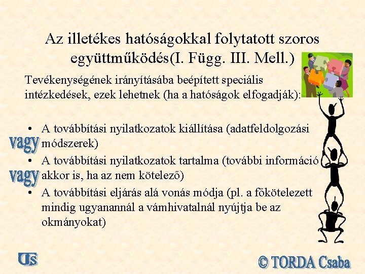 Az illetékes hatóságokkal folytatott szoros együttműködés(I. Függ. III. Mell. ) Tevékenységének irányításába beépített speciális