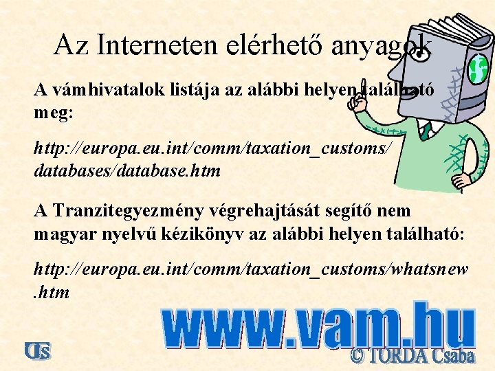 Az Interneten elérhető anyagok A vámhivatalok listája az alábbi helyen található meg: http: //europa.