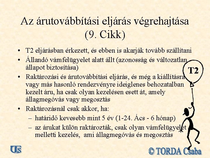 Az árutovábbítási eljárás végrehajtása (9. Cikk) • T 2 eljárásban érkezett, és ebben is