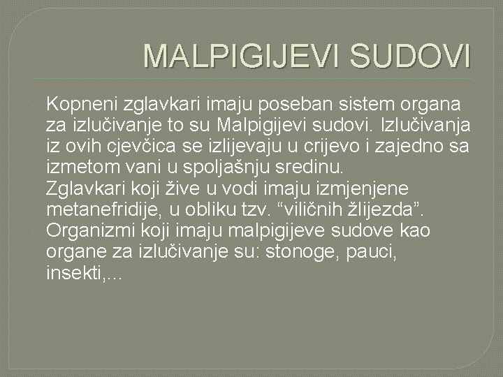 MALPIGIJEVI SUDOVI Kopneni zglavkari imaju poseban sistem organa za izlučivanje to su Malpigijevi sudovi.