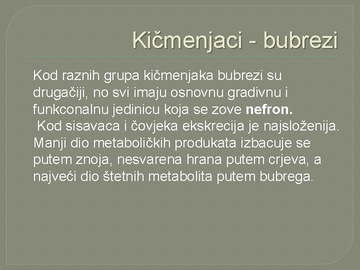 Kičmenjaci - bubrezi Kod raznih grupa kičmenjaka bubrezi su drugačiji, no svi imaju osnovnu