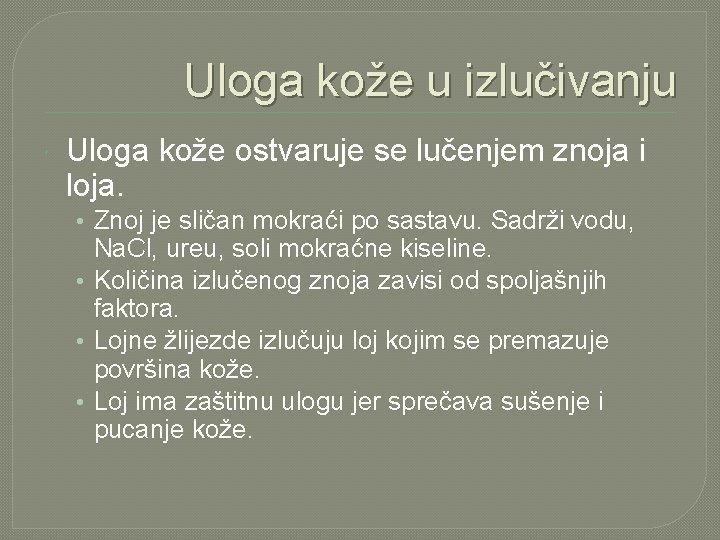 Uloga kože u izlučivanju Uloga kože ostvaruje se lučenjem znoja i loja. • Znoj